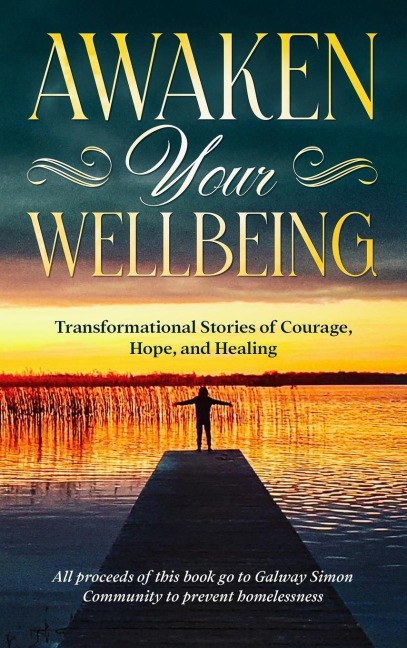 Awaken Your Wellbeing: Transformational Stories of Courage, Hope, and Healing