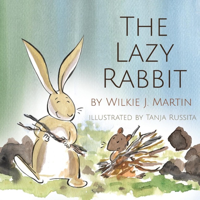 The Lazy Rabbit: Startling New Grim Modern Fable About Laziness With A Rabbit, A Vole And A Fox.