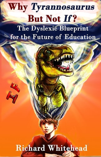 Why 'Tyrannosaurus' But Not 'If'? The Dyslexic Blueprint for the Future of Education