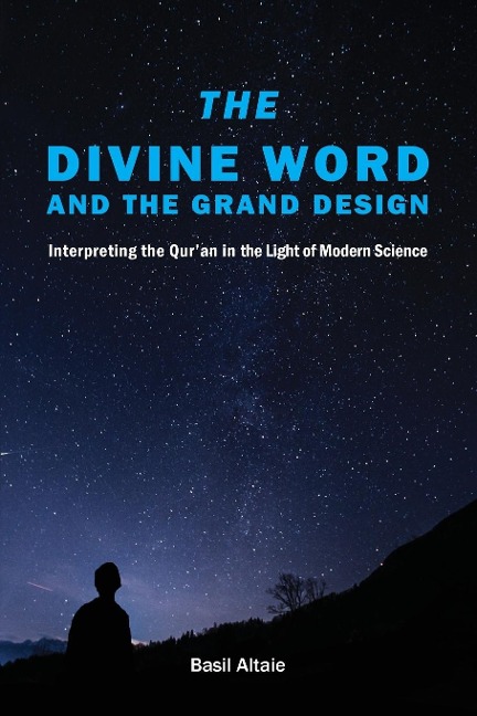 The Divine Word and The Grand Design: Interpreting the Quran in the Light of Modern Science