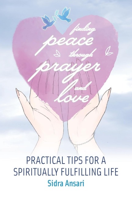 Finding Peace Through Prayer and Love: Practical Tips for a  Spiritually Fulfilling Life