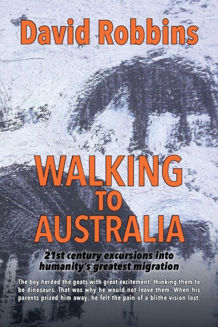Walking to Australia: 21st century excursions into humanitys greatest migration
