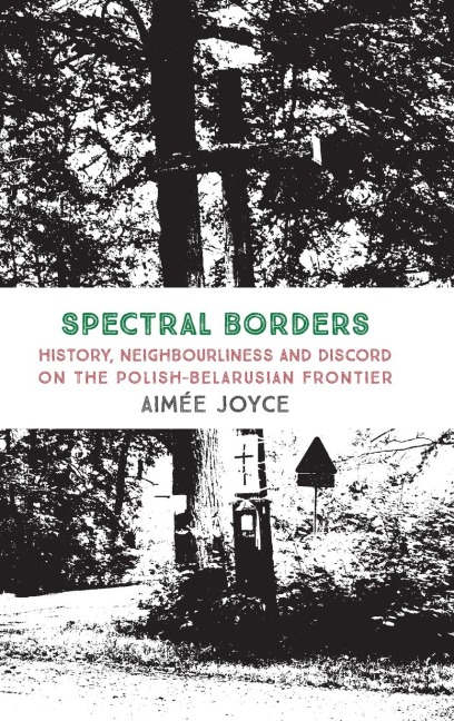 Spectral Borders: History, neighbourliness and discord on the Polish-Belarusian frontier