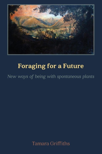 Foraging for a Future: New ways of Being with Spontaneous Plants