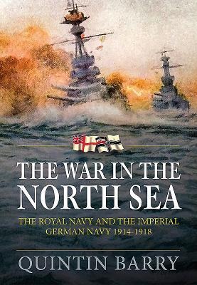 The War in The North Sea: The Royal Navy and the Imperial German Army 1914-1918