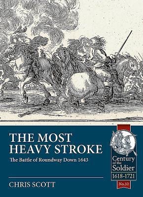 The Most Heavy Stroke: The Battle of Roundway Down 1643