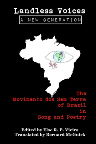 Landless Voices A New Generation: the Movimento Dos Sem Terra of Brazil in Song and Poetry