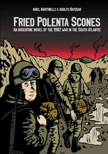 Fried Polenta Scones An Argentine Novel of the 1982 War in the South Atlantic