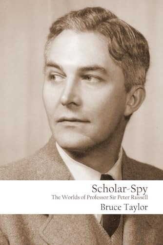 Scholar-Spy The Worlds of Professor Sir Peter Russell