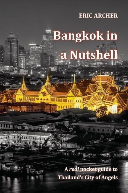 Bangkok in a Nutshell: A real pocket guide to Thailands City of Angels
