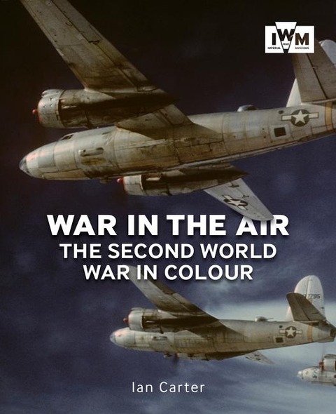 War In The Air: The Second World War in Colour