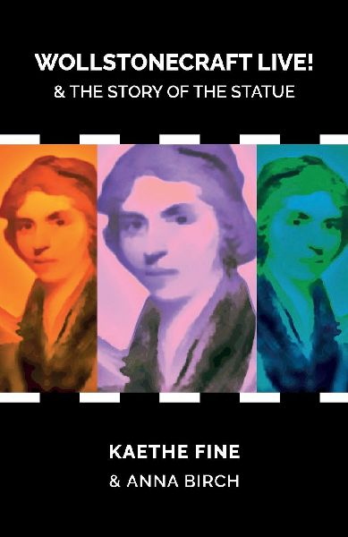 Wollstonecraft Live!: & the Story of the Statue