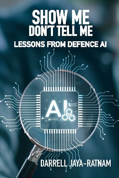 Show Me Dont Tell Me: Lessons From Defence AI