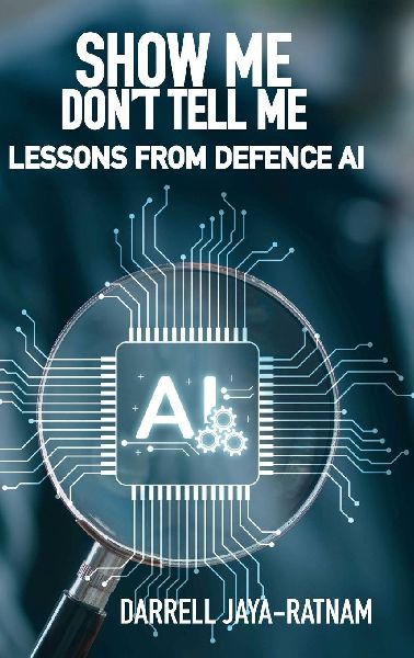 Show Me Don't Tell Me: Lessons From Defence AI