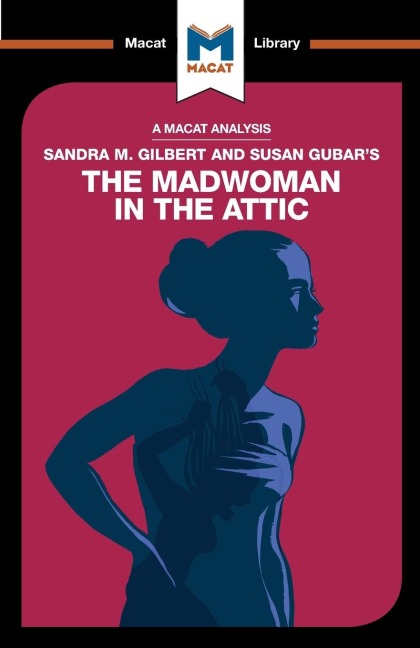An Analysis of Sandra M. Gilbert and Susan Gubars The Madwoman in the Attic: The Woman Writer and the Nineteenth-Century Literary Imagination