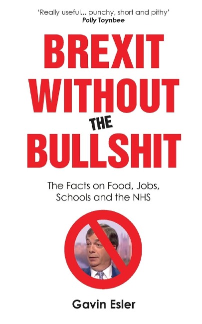 Brexit Without the Bullshit: The Facts on Food, Jobs, Schools, and the NHS