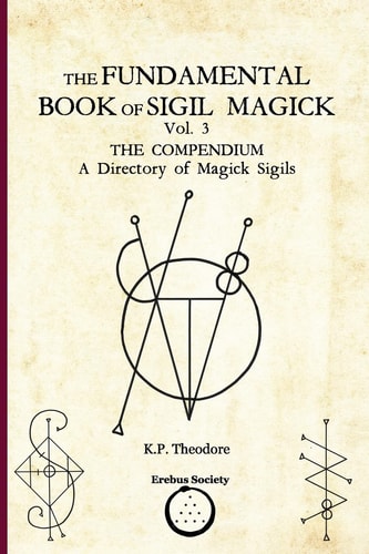 The Fundamental Book of Sigil Magick Vol. 3 The Compendium - A Directory of Magick Sigils