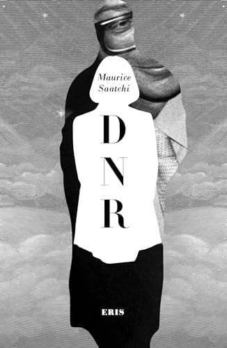 Do Not Resuscitate The Life and Afterlife of Maurice Saatchi