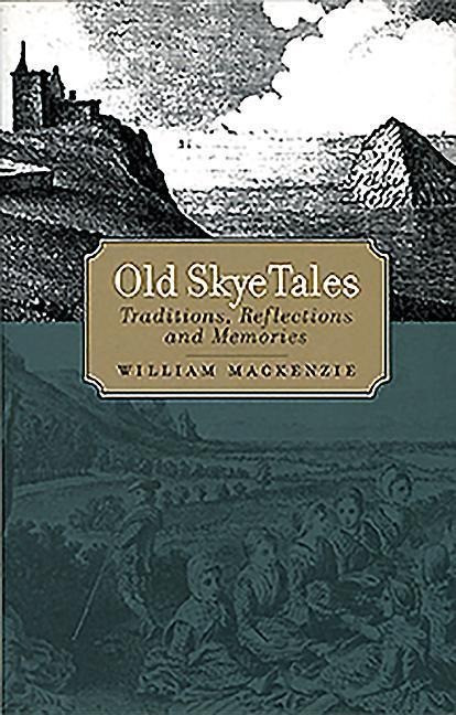 Old Skye Tales: Traditions, Reflections and Memories