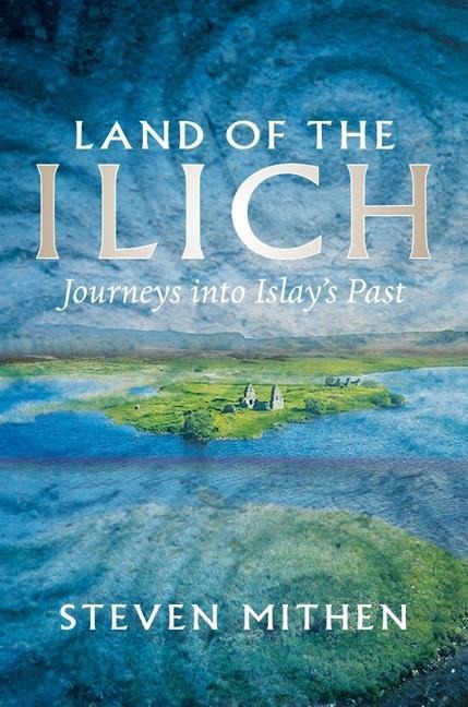 Land of the Ilich: Journeys into Islays Past