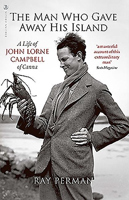 The Man Who Gave Away His Island: A Life of John Lorne Campbell of Canna