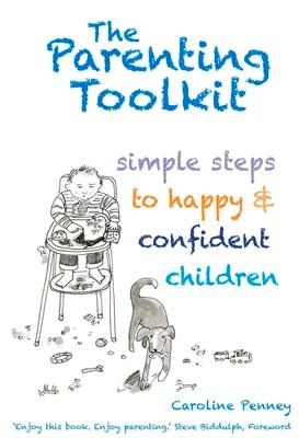 The Parenting Toolkit: Simple Steps to Happy and Confident Children