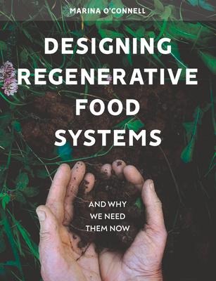 Designing Regenerative Food Systems: And Why We Need Them Now