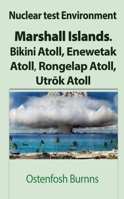 Nuclear test Environment: Marshall Islands. Bikini Atoll, Enewetak Atoll, Rongelap Atoll, Utr¿k Atoll