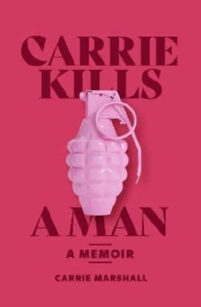 Carrie Kills A Man: A Memoir