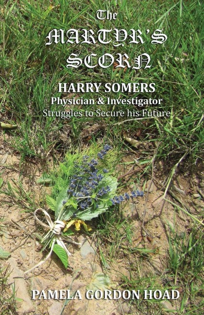 The Martyrs Scorn: Harry Somers, Physician and Investigator, struggles to secure his future