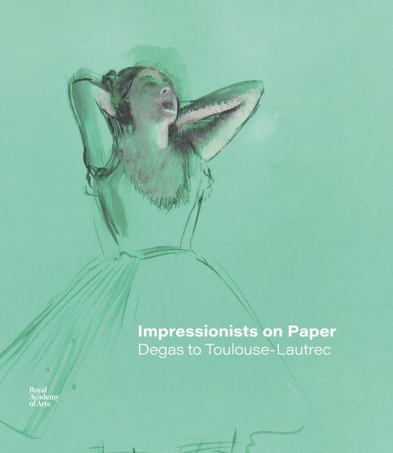 Impressionists on Paper: Degas to Toulouse-Lautrec