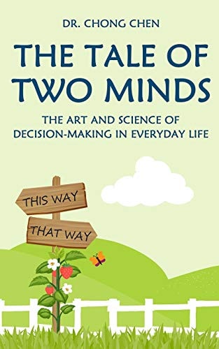 The Tale of Two Minds The Art and Science of Decision Making in Everyday Life