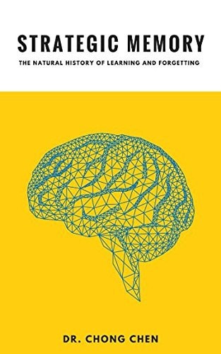 Strategic Memory The Natural History of Learning and Forgetting
