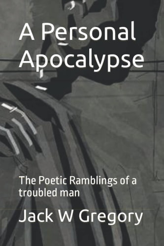 A Personal Apocalypse The Poetic Ramblings of a Troubled Man