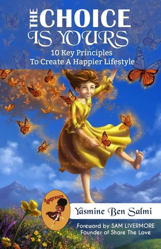 The Choice Is Yours 10 Key Principles to Create a Happier Lifestyle