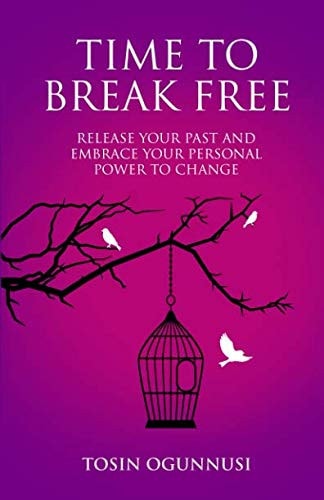 Time 2 Break Free Release Your Past and Embrace Your Personal Power to Change
