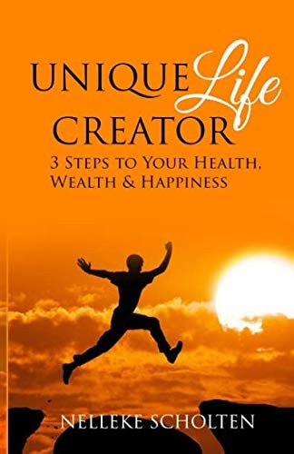 Unique Life Creator 3 Steps to Your Health, Wealth and Happiness