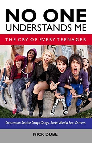 No One Understands Me The Cry of Every Teenager : Depression, Suicide, Drugs, Gangs, Social Media, Sex, Careers