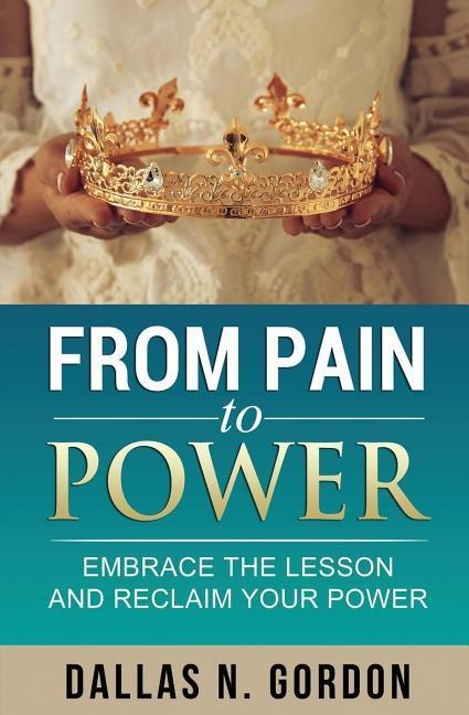 From Pain to Power: Embrace the Lesson and Reclaim Your Power