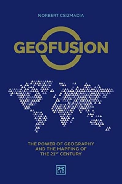 Geofusion: The power of geography and the mapping of the 21st century