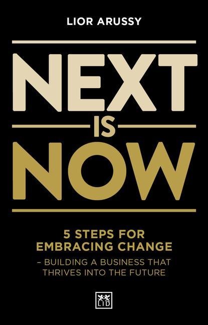 Next Is Now: 5 steps for embracing change - building a business that thrives into the future