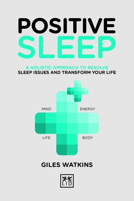 Positive Sleep: A holistic approach to resolve sleep issues and transform your life.