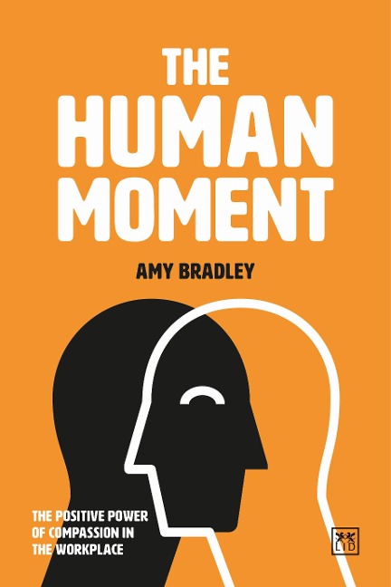 The Human Moment: The Positive Power of Compassion in the Workplace