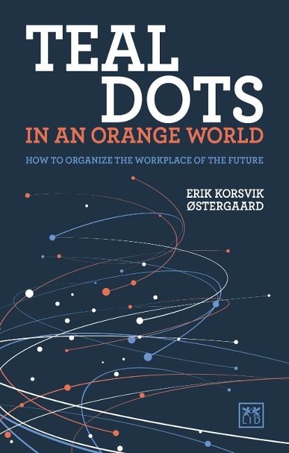 Teal Dots in an Orange World: How to organize the workplace of the future
