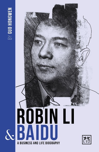 Robin Li and Baidu: A biography of one of Chinas greatest entrepreneurs