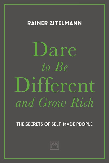 Dare to be Different and Grow Rich: The Secrets of Self-Made People