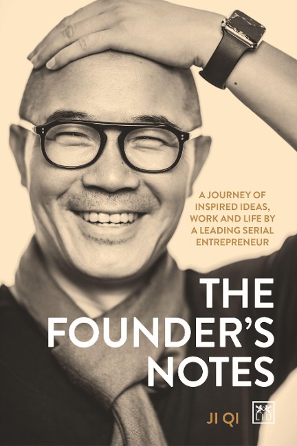 The Founders Notes: A Journey of Inspired Ideas, Work and Life by a Leading Serial Entrepreneur