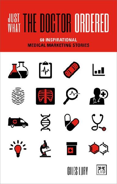 Just What the Doctor Ordered: 60 Inspirational Medical Marketing Stories