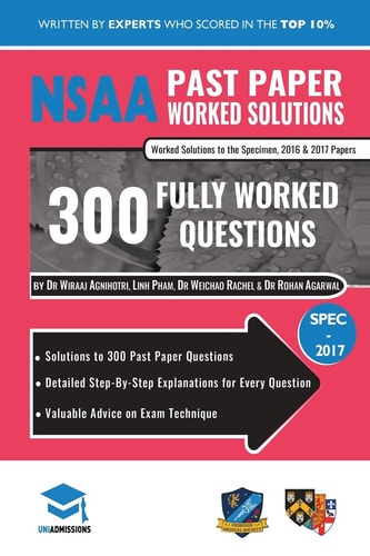 NSAA Past Paper Worked Solutions Detailed Step-By-Step Explanations to Over 300 Real Exam Questions, All Papers Covered, Natural Sciences Admissions Assessment, UniAdmissions