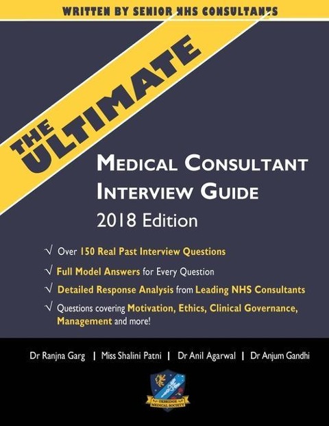 The Ultimate Medical Consultant Interview Guide: Over 150 Real Interview Questions Answered with Full Model Responses and analysis, Written by Senior NHS Consultants, Questions on Motivation, Ethics, Clinical Governance, Teaching, Management